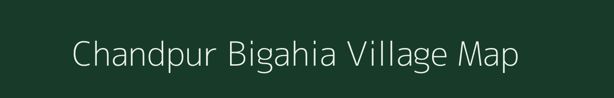 Chandpur Bigahia village map in Uttar Pradesh