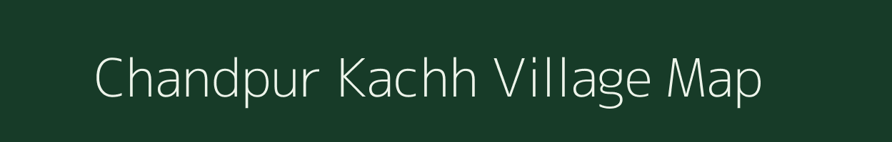 Chandpur Kachh village map in Uttar Pradesh