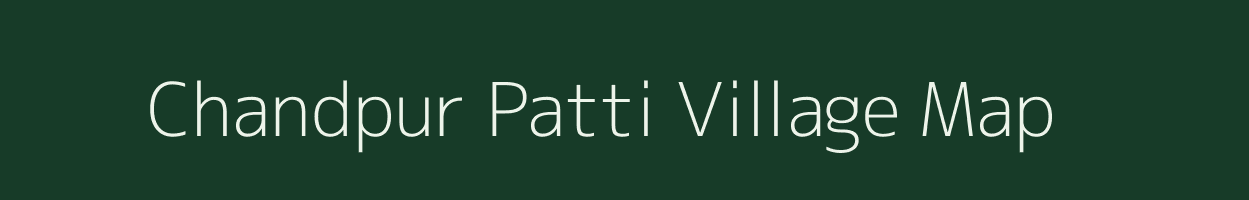 Chandpur Patti village map in Bihar
