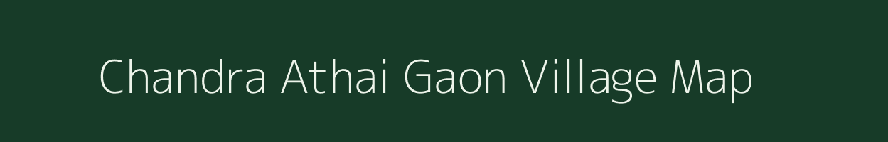 Chandra Athai Gaon village map in Assam