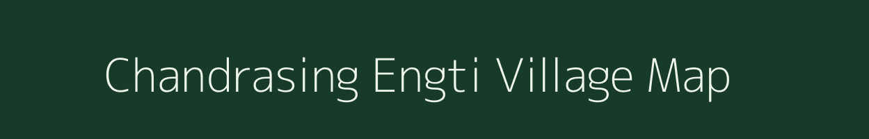 Chandrasing Engti village map in Assam