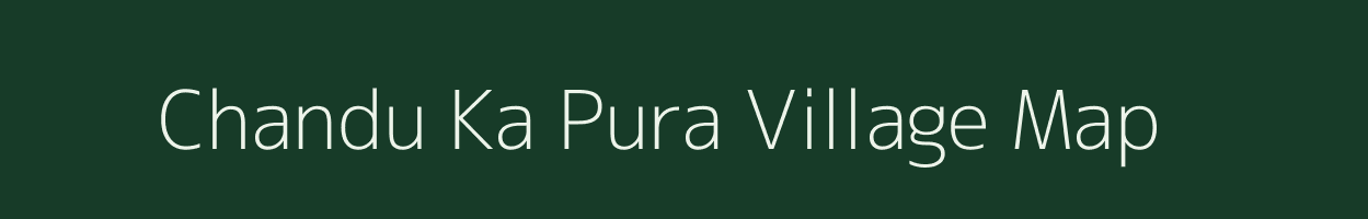Chandu Ka Pura village map in Rajasthan