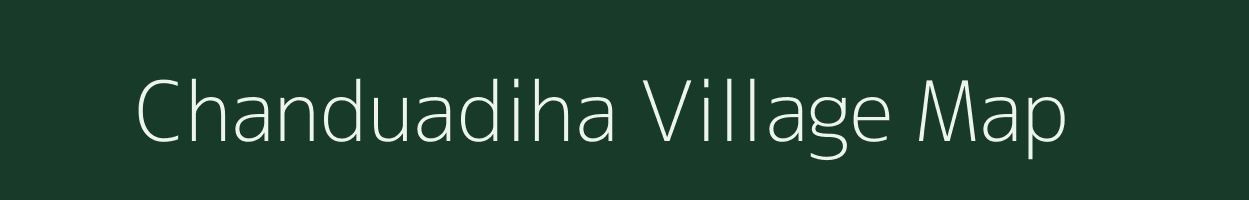 Chanduadiha village map in Uttar Pradesh