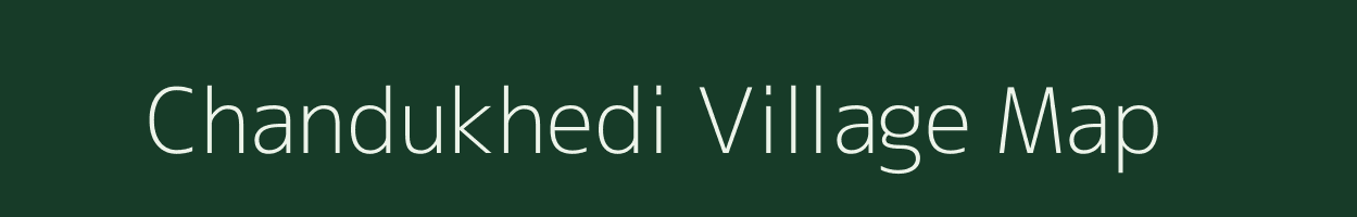 Chandukhedi village map in Madhya Pradesh