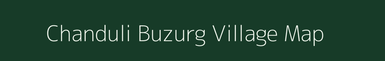 Chanduli Buzurg village map in Bihar