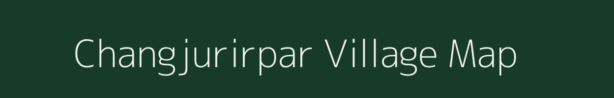 Changjurirpar village map in Assam