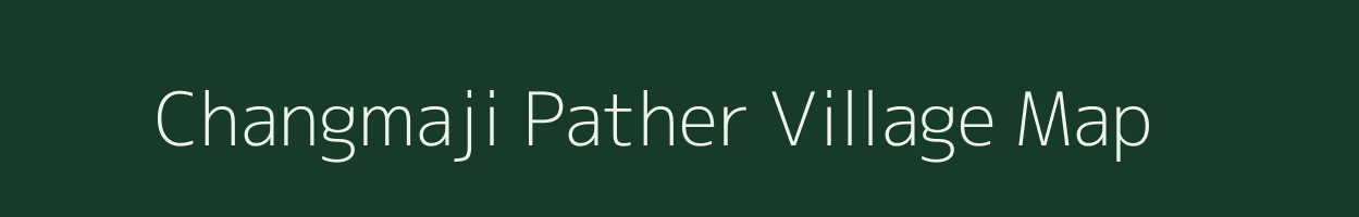 Changmaji Pather village map in Assam