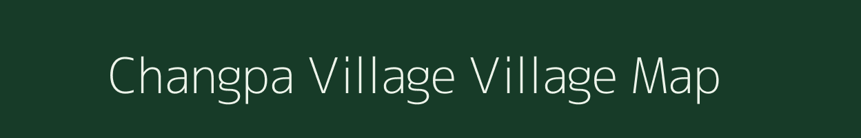 Changpa Village village map in Arunachal Pradesh