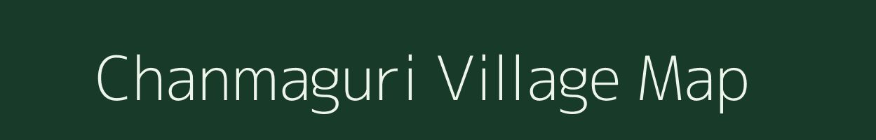 Chanmaguri village map in Assam