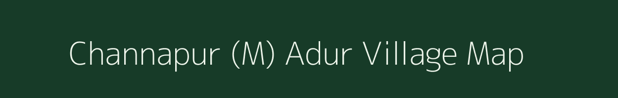 Channapur (M) Adur village map in Karnataka