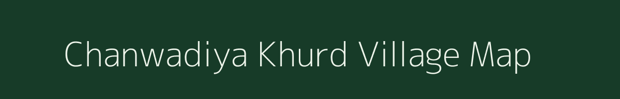 Chanwadiya Khurd village map in Rajasthan