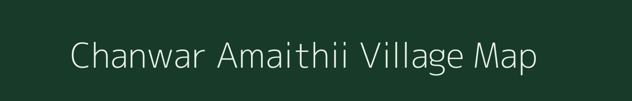 Chanwar Amaithii village map in Bihar