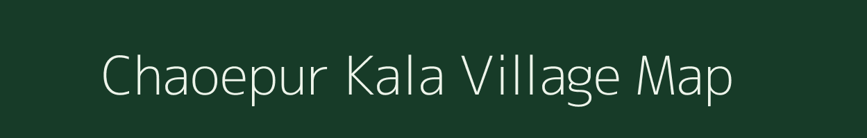 Chaoepur Kala village map in Uttar Pradesh