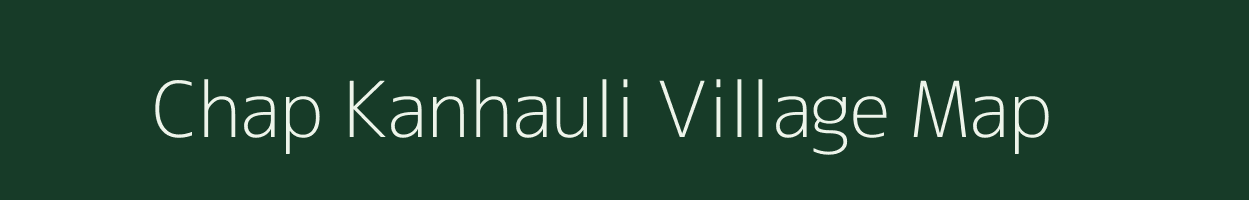 Chap Kanhauli village map in Bihar