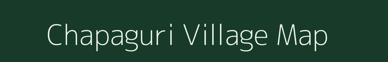 Chapaguri village map in Assam