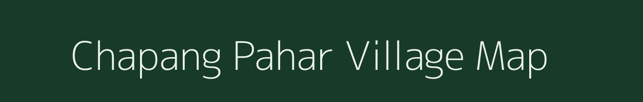 Chapang Pahar village map in Assam