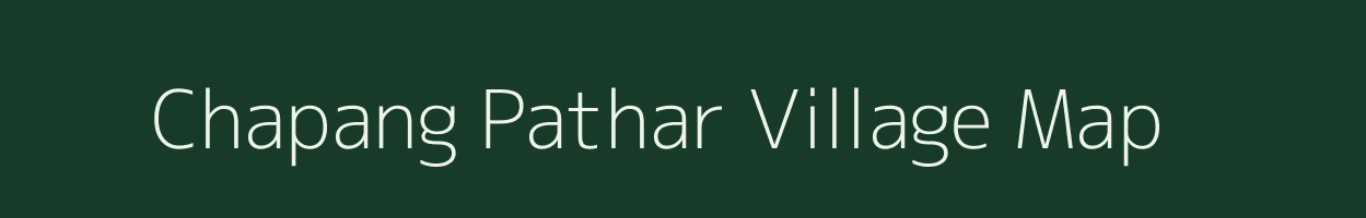 Chapang Pathar village map in Assam