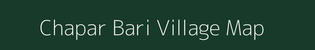 Chapar Bari village map in Assam