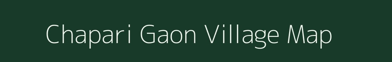 Chapari Gaon village map in Assam