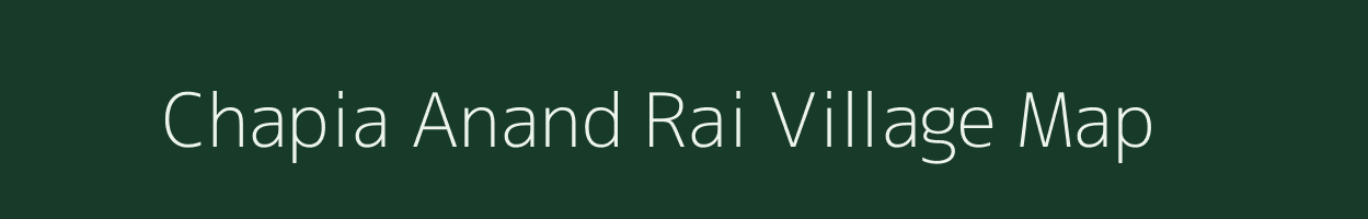 Chapia Anand Rai village map in Uttar Pradesh