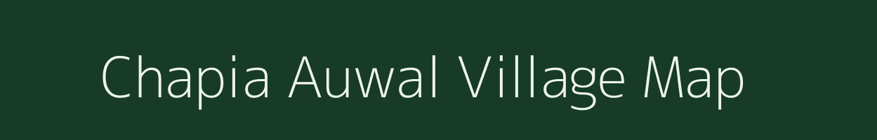 Chapia Auwal village map in Uttar Pradesh