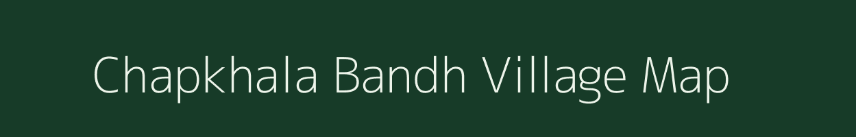 Chapkhala Bandh village map in Madhya Pradesh