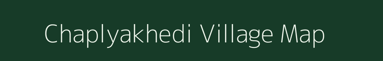 Chaplyakhedi village map in Madhya Pradesh