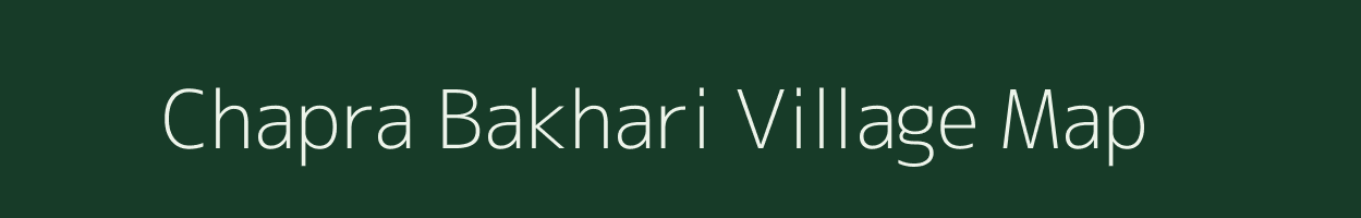 Chapra Bakhari village map in Bihar