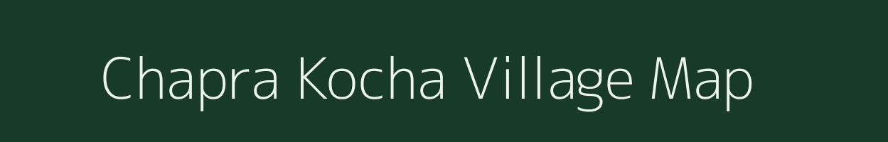 Chapra Kocha village map in Jharkhand