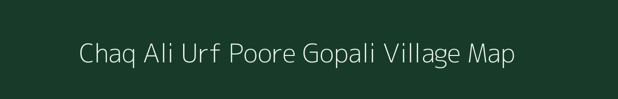 Chaq Ali Urf Poore Gopali village map in Uttar Pradesh
