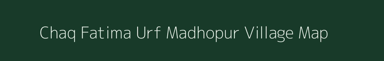 Chaq Fatima Urf Madhopur village map in Uttar Pradesh