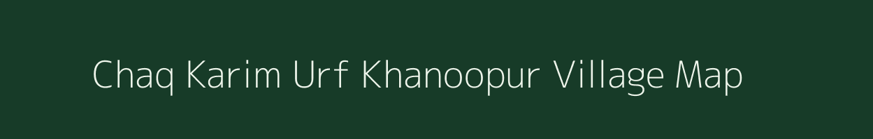 Chaq Karim Urf Khanoopur village map in Uttar Pradesh