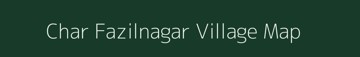 Char Fazilnagar village map in West Bengal