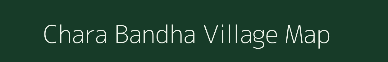 Chara Bandha village map in Assam