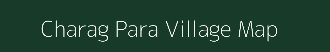 Charag Para village map in Assam