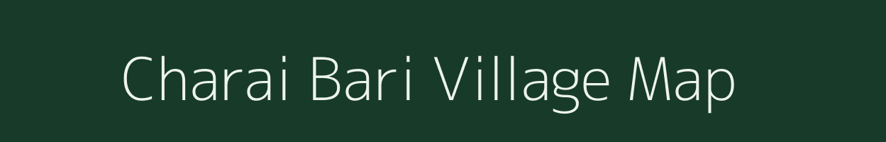 Charai Bari village map in Assam