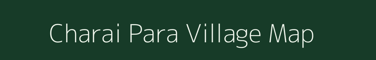 Charai Para village map in Assam
