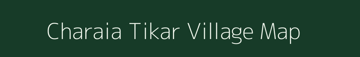 Charaia Tikar village map in Bihar