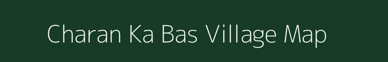 Charan Ka Bas village map in Rajasthan