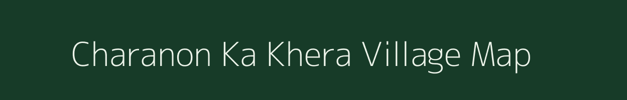 Charanon Ka Khera village map in Rajasthan