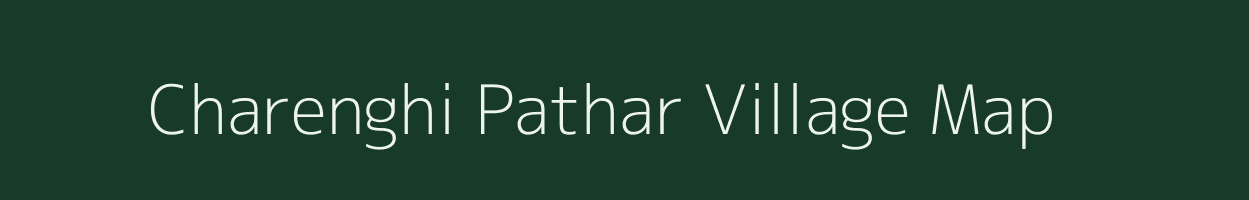 Charenghi Pathar village map in Assam