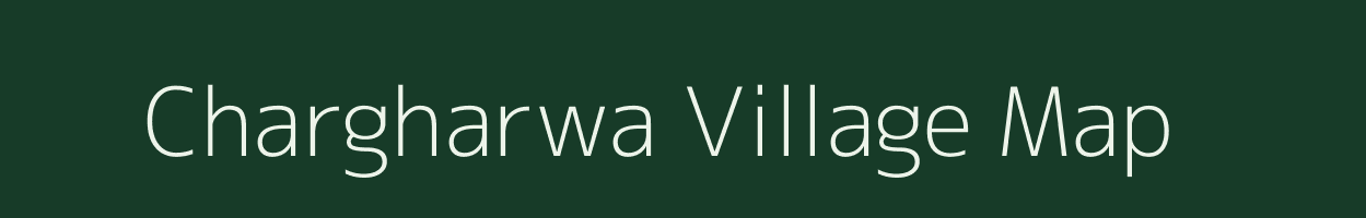 Chargharwa village map in Bihar