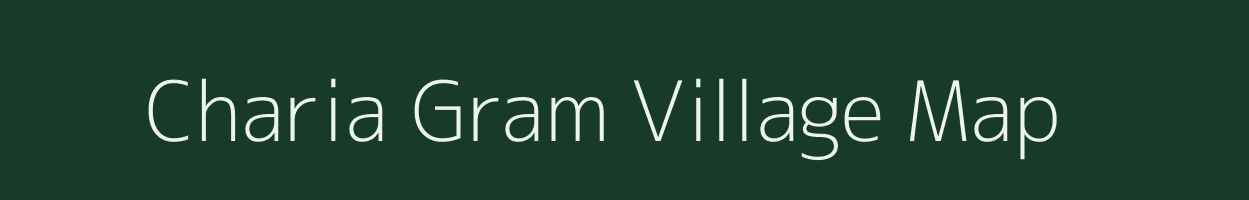 Charia Gram village map in Assam