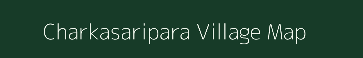 Charkasaripara village map in Meghalaya