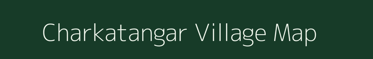 Charkatangar village map in Jharkhand