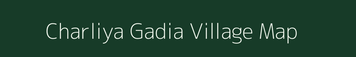 Charliya Gadia village map in Rajasthan