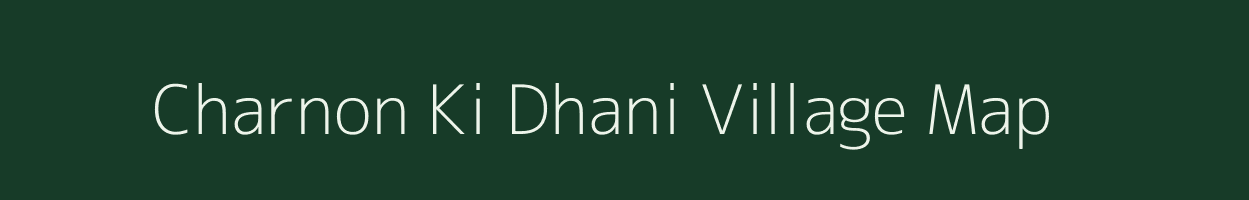 Charnon Ki Dhani village map in Rajasthan
