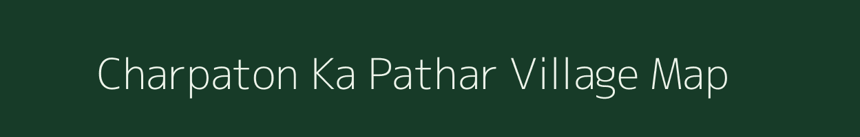 Charpaton Ka Pathar village map in Rajasthan