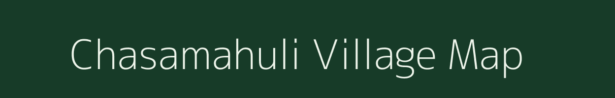 Chasamahuli village map in Odisha