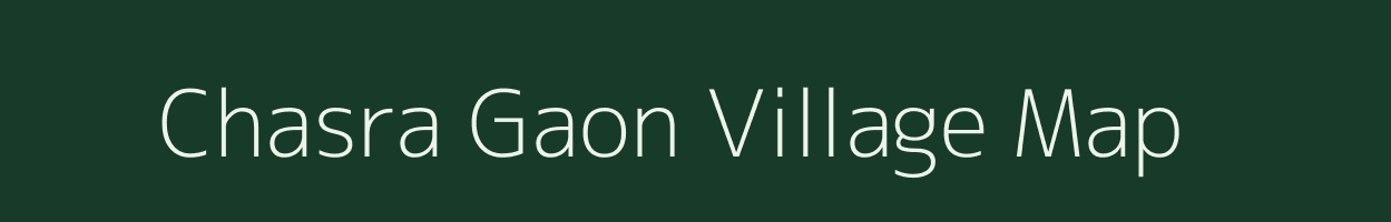 Chasra Gaon village map in Assam